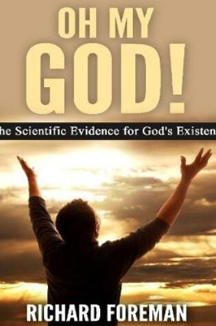 Cover of Oh My God! the Scientific Evidence  for God's Existence
