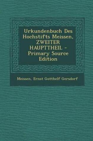 Cover of Urkundenbuch Des Hochstifts Meissen, Zweiter Haupttheil