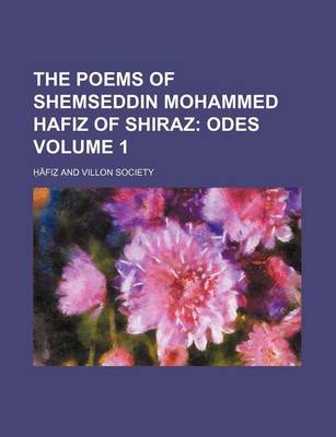 Book cover for The Poems of Shemseddin Mohammed Hafiz of Shiraz Volume 1; Odes