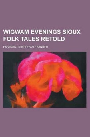 Cover of Wigwam Evenings Sioux Folk Tales Retold