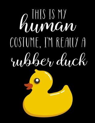 Book cover for This Is My Human Costume, I'm Really A Rubber Duck