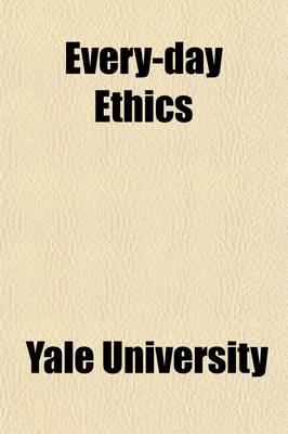 Book cover for Every-Day Ethics; Addresses Delivered in the Page Lecture Series, 1909, Before the Senior Class of the Sheffield Scientific School, Yale University