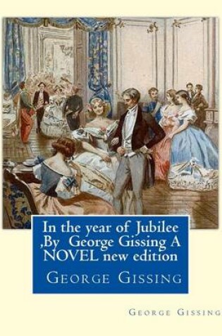 Cover of In the year of Jubilee, By George Gissing A NOVEL new edition