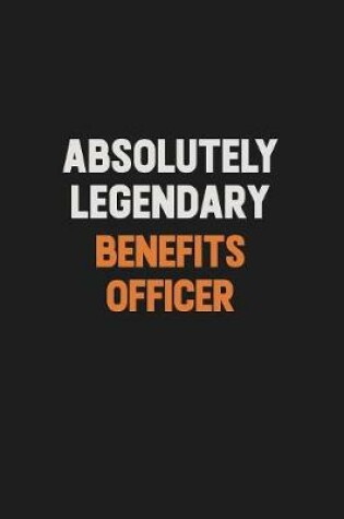 Cover of Absolutely Legendary Benefits officer