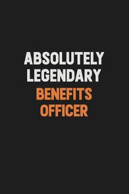 Book cover for Absolutely Legendary Benefits officer