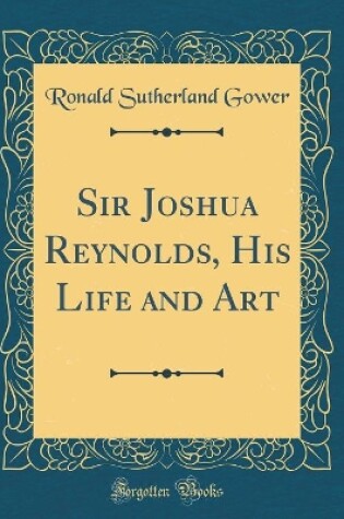 Cover of Sir Joshua Reynolds, His Life and Art (Classic Reprint)