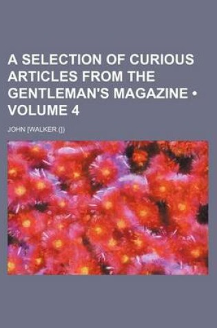 Cover of A Selection of Curious Articles from the Gentleman's Magazine (Volume 4)