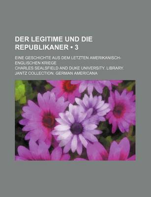 Book cover for Der Legitime Und Die Republikaner (3); Eine Geschichte Aus Dem Letzten Amerikanisch-Englischen Kriege