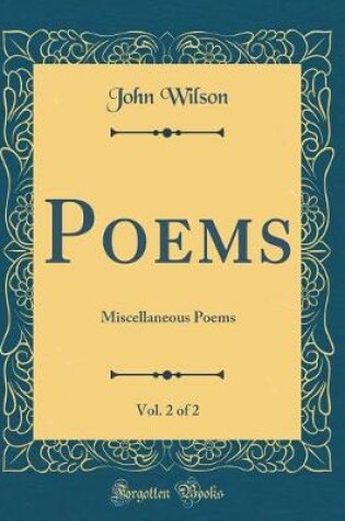Cover of Poems, Vol. 2 of 2: Miscellaneous Poems (Classic Reprint)