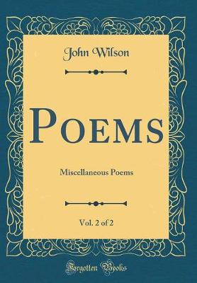 Book cover for Poems, Vol. 2 of 2: Miscellaneous Poems (Classic Reprint)