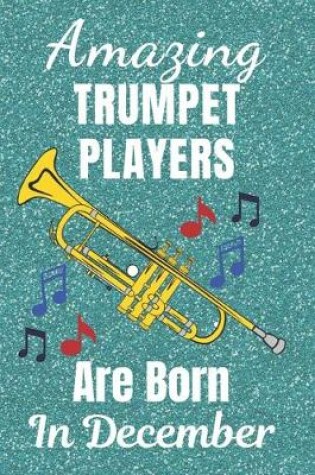 Cover of Amazing Trumpet Players Are Born In December