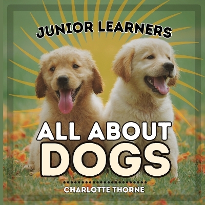 Cover of Junior Learners, All About Dogs