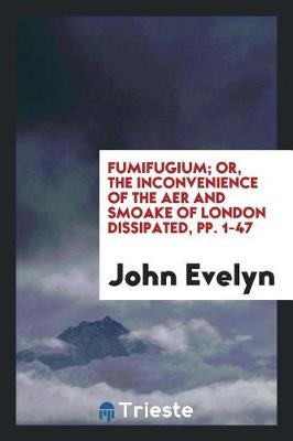 Book cover for Fumifugium; Or, the Inconvenience of the Aer and Smoake of London