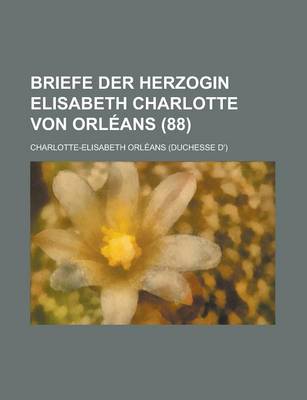 Book cover for Briefe Der Herzogin Elisabeth Charlotte Von Orleans (88)