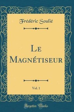 Cover of Le Magnétiseur, Vol. 1 (Classic Reprint)