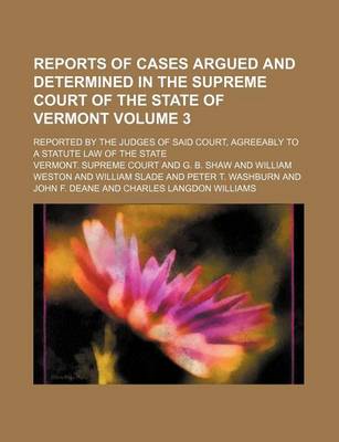 Book cover for Reports of Cases Argued and Determined in the Supreme Court of the State of Vermont Volume 3; Reported by the Judges of Said Court, Agreeably to a Statute Law of the State