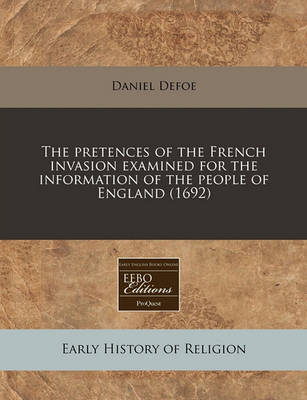 Book cover for The Pretences of the French Invasion Examined for the Information of the People of England (1692)