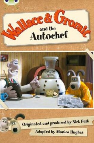 Cover of Bug Club Green C/1B Wallace and Gromit and the Autochef 6-pack