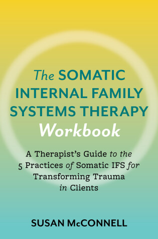 Cover of The Somatic Internal Family Systems Therapy Workbook