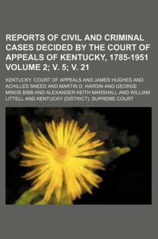 Cover of Reports of Civil and Criminal Cases Decided by the Court of Appeals of Kentucky, 1785-1951 Volume 2; V. 5; V. 21