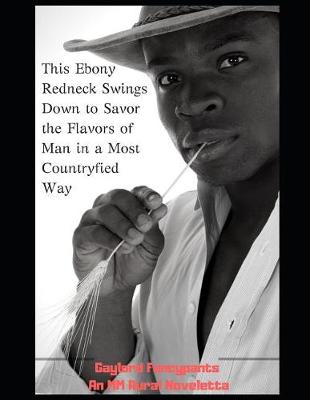 Book cover for This Ebony Redneck Swings Down to Savor the Flavors of Man in a Most Countryfied Way