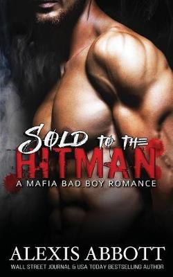 Book cover for Sold to the Hitman - A Bad Boy Mafia Romance