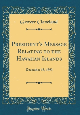 Book cover for President's Message Relating to the Hawaiian Islands