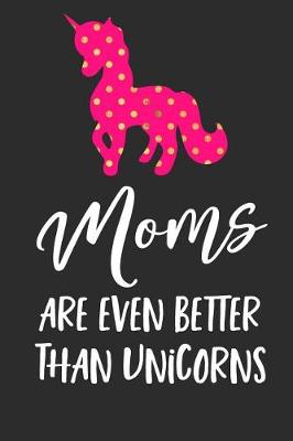 Book cover for Moms Are Even Better Than Unicorns