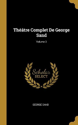 Book cover for Théâtre Complet De George Sand; Volume 3