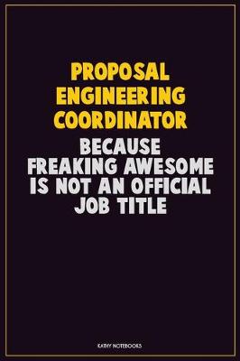 Book cover for Proposal Engineering Coordinator, Because Freaking Awesome Is Not An Official Job Title