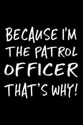 Book cover for Because I'm the Patrol Officer That's Why!