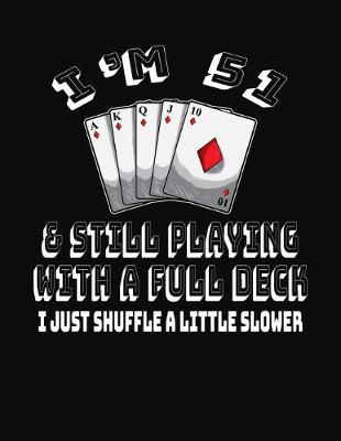 Book cover for I'm 51 & Still Playing With A Full Deck I Just Shuffle A Little Slower