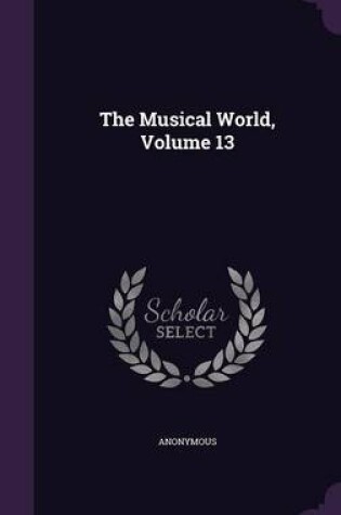 Cover of The Musical World, Volume 13