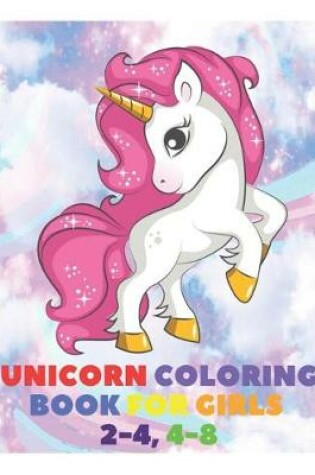 Cover of Unicorn Coloring Book for Girls 2-4, 4-8