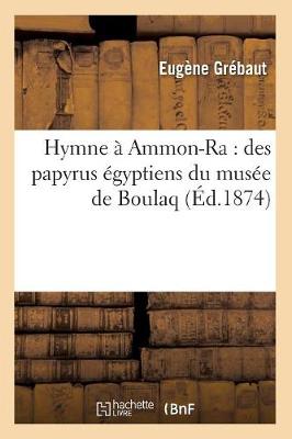 Cover of Hymne A Ammon-Ra: Des Papyrus Egyptiens Du Musee de Boulaq (Ed.1874)