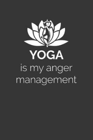 Cover of Yoga Is My Anger Management Notebook