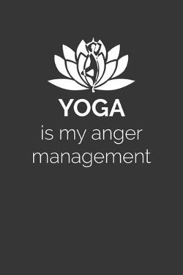 Book cover for Yoga Is My Anger Management Notebook