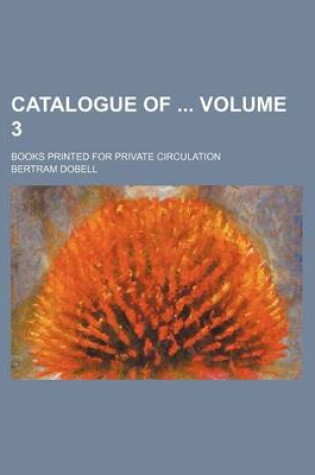 Cover of Catalogue of Volume 3; Books Printed for Private Circulation