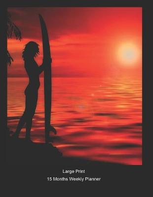 Book cover for Large Print - 2020 - 15 Months Weekly Planner - Surfing - Sunrise Morning Calm