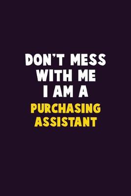 Book cover for Don't Mess With Me, I Am A Purchasing Assistant