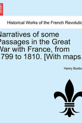 Cover of Narratives of Some Passages in the Great War with France, from 1799 to 1810. [With Maps.]