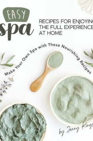 Cover of Easy Spa Recipes for Enjoying the Full Experience at Home