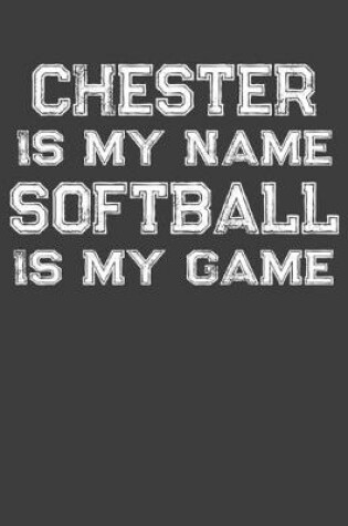 Cover of Chester Is My Name Softball Is My Game