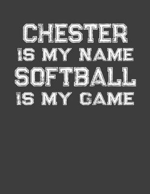 Book cover for Chester Is My Name Softball Is My Game