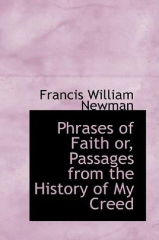 Cover of Phrases of Faith Or, Passages from the History of My Creed