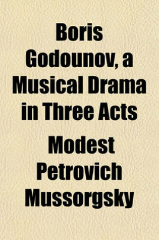 Cover of Boris Godounov, a Musical Drama in Three Acts