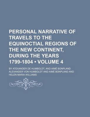 Book cover for Personal Narrative of Travels to the Equinoctial Regions of the New Continent, During the Years 1799-1804 Volume 4; By Atexander de Humboldt, and Aime