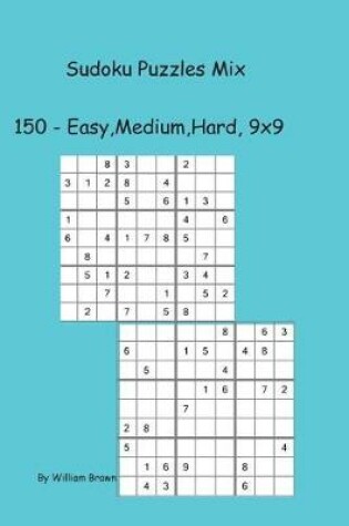 Cover of Sudoku Puzzles Mix 150-Easy, Medium, Hard, 9x9