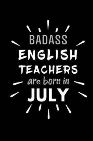 Cover of Badass English Teachers Are Born In July