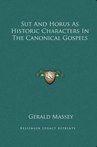 Cover of Sut and Horus as Historic Characters in the Canonical Gospels